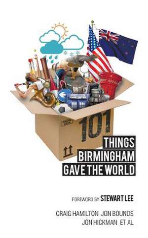 101 Things Birmingham Gave the World de Jon Bounds