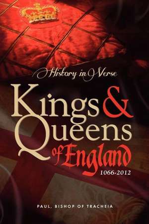 History in Verse - Kings and Queens of England 1066-2012 de Paul Bishop of Tracheia