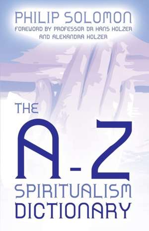 The A-Z Spiritualism Dictionary: The Greatest Show on Earth de PHILIP SOLOMON