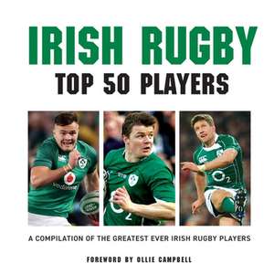 Irish Rugby: Top 50 Players de Liam McCann