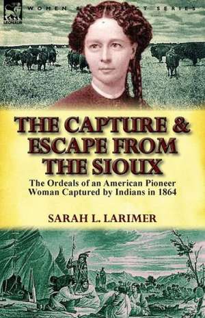 The Capture and Escape from the Sioux de Sarah L. Larimer