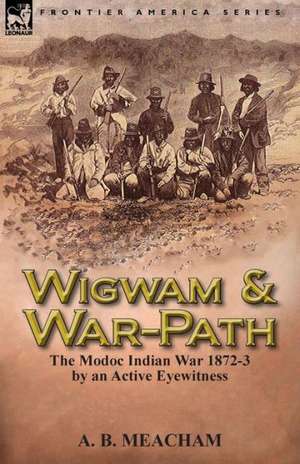 Wigwam and War-Path de A. B. Meacham