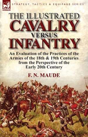 The Illustrated Cavalry Versus Infantry de F. N. Maude