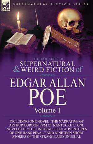 The Collected Supernatural and Weird Fiction of Edgar Allan Poe-Volume 1 de Edgar Allan Poe