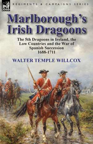 Marlborough's Irish Dragoons de Walter Temple Willcox