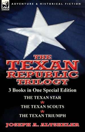 The Texan Republic Trilogy de Joseph A. Altsheler