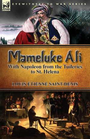 Mameluke Ali-With Napoleon from the Tuileries to St. Helena de Louis Étienne Saint-Denis