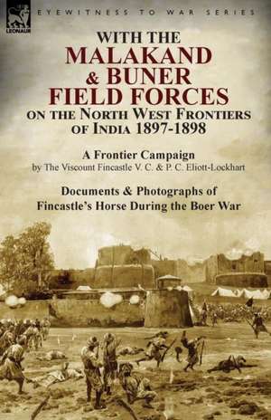 With the Malakand & Buner Field Forces on the North West Frontiers of India 1897-1898 de The Viscount Fincastle