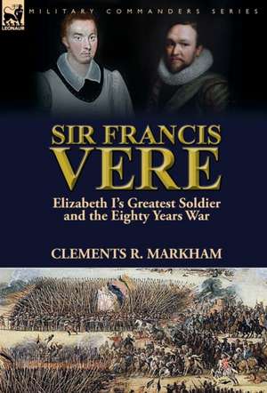 Sir Francis Vere de Clements R. Markham