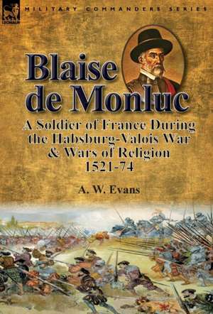 Blaise de Monluc de A W Evans