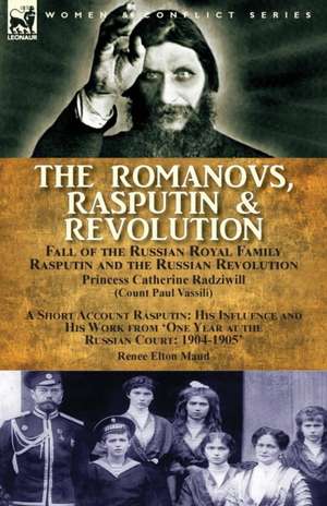 The Romanovs, Rasputin, & Revolution-Fall of the Russian Royal Family-Rasputin and the Russian Revolution, With a Short Account Rasputin de Princess Catherine Radziwill