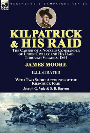 Kilpatrick and His Raid de James Moore