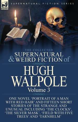 The Collected Supernatural and Weird Fiction of Hugh Walpole-Volume 3 de Hugh Walpole