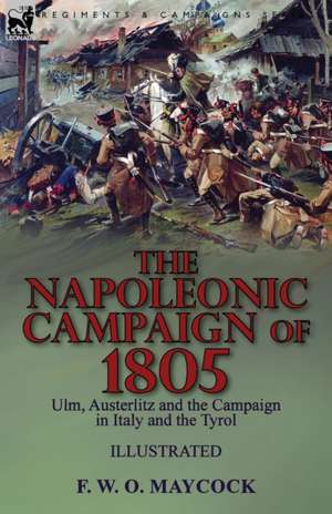 The Napoleonic Campaign of 1805 de F. W. O. Maycock