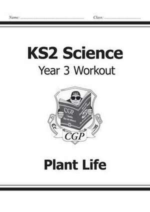 KS2 Science Year 3 Workout: Plant Life de Cgp Books