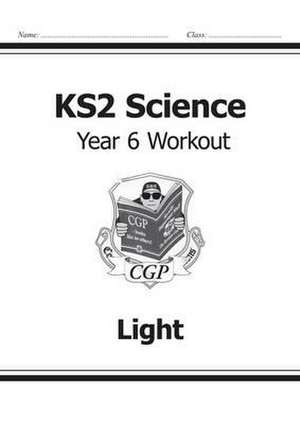 KS2 Science Year 6 Workout: Light de Cgp Books