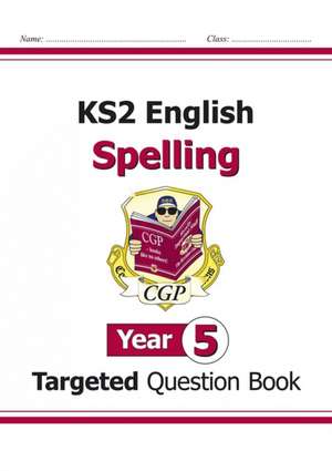 KS2 English Year 5 Spelling Targeted Question Book (with Answers) de Cgp Books