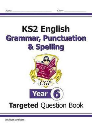 KS2 English Targeted Question Book: Grammar, Punctuation & Spelling - Year 6 de CGP Books