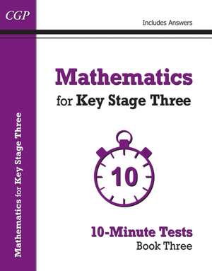 Mathematics for KS3: 10-Minute Tests - Book 3 (including Answers) de CGP Books