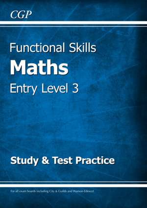 Functional Skills Maths Entry Level 3 - Study & Test Practice de Cgp Books