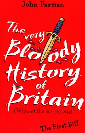 The Very Bloody History Of Britain de John Farman