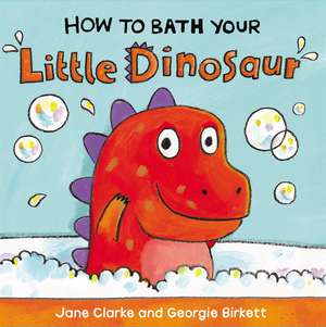 How to Bath Your Little Dinosaur de Jane Clarke