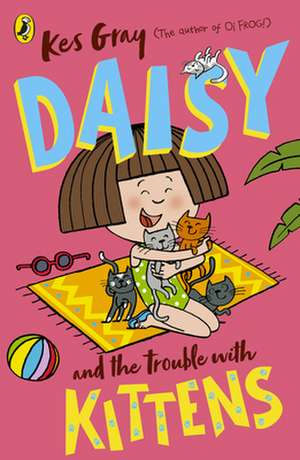 Daisy and the Trouble with Kittens de Kes Gray