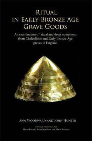 Ritual in Early Bronze Age Grave Goods de John Hunter