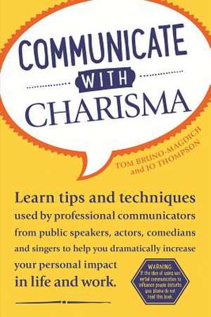 Communicate with Charisma de Tom Bruno-Magdich