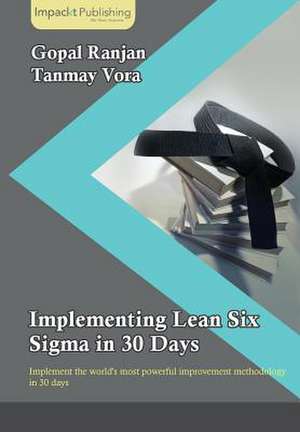 Implementing Lean Six SIGMA in 30 Days: Customer Engagement in 30 Days de Gopal Ranjan