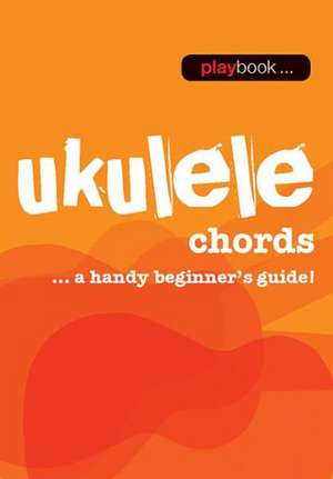 Playbook - Ukulele Chords: A Handy Beginner's Guide! de Hal Leonard Corp