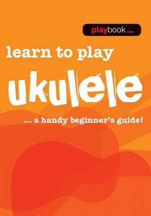 Playbook - Learn to Play Ukulele: A Handy Beginner's Guide! de Hal Leonard Corp