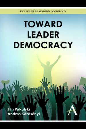 Toward Leader Democracy de Andras Korosenyi