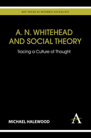 A. N. Whitehead and Social Theory de Michael Halewood