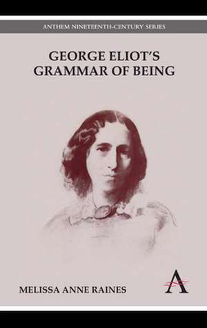 George Eliot's Grammar of Being de Melissa Anne Raines