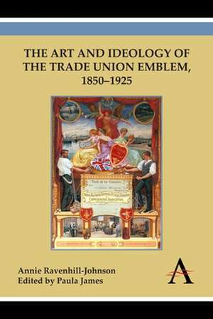 The Art and Ideology of the Trade Union Emblem, 1850 1925