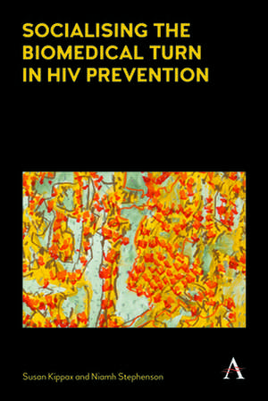 Socialising the Biomedical Turn in HIV Prevention de Susan Kippax