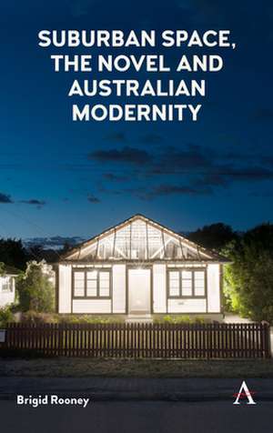 Suburban space, the novel and Australian modernity de Brigid Rooney