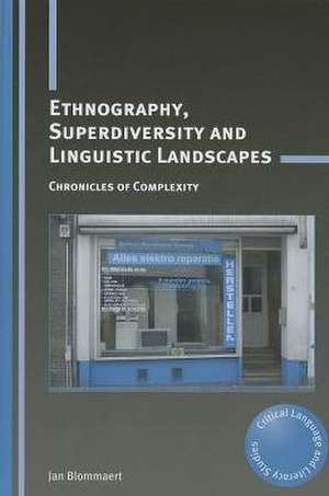 Ethnography, Superdiversity and Linguistic Landscapes de Jan Blommaert