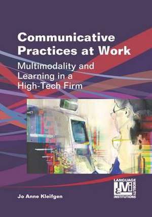 Communicative Practices at Work de Jo Anne Kleifgen