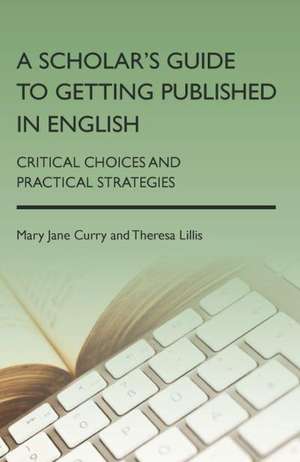 A Scholar's Guide to Getting Published in English de Mary Jane Curry