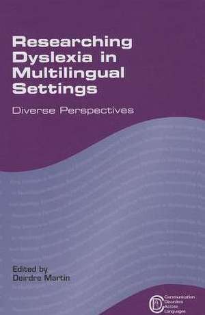 Researching Dyslexia in Multilingual Settings de Deidre Martin