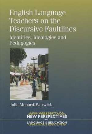 English Language Teachers on the Discursive Faultlines de Julia Menard-Warwick