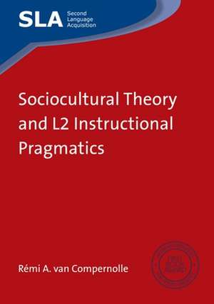 Sociocultural Theory and L2 Instructional Pragmatics de Rémi A van Compernolle