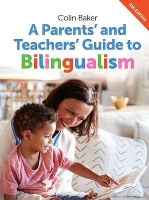 A Parents' and Teachers' Guide to Bilingualism (4th Edition): An Ecological Perspective de Colin Baker