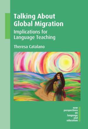 Talking about Global Migration: Implications for Language Teaching de Theresa Catalano