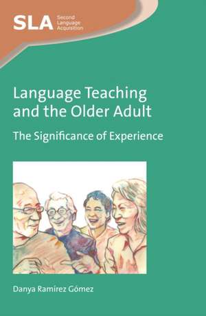 Language Teaching and the Older Adult: The Significance of Experience de Danya Ramirez Gomez