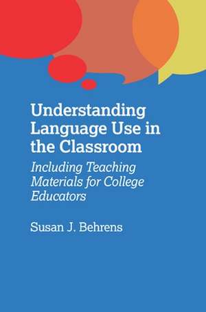 Understanding Language Use in the Classroom de Susan J Behrens