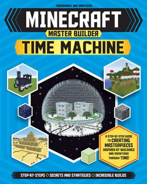 Minecraft Master Builder: Time Machine de Juliet Stanley