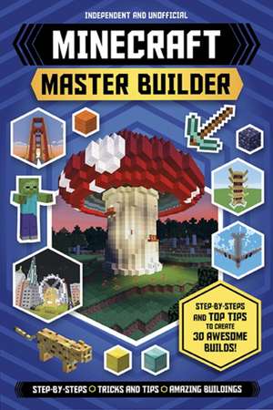 The Ultimate Master Builder: Minecraft (Independent & Unofficial) de Juliet Stanley